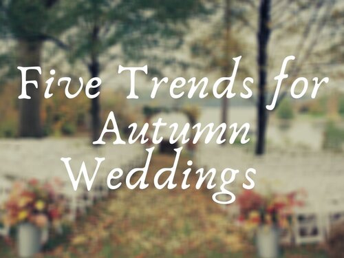 5 Trends for Autumn Weddings